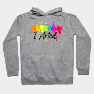 I Arted Hoodie